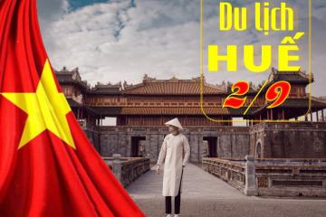 Du lịch Huế 2/9 đi đâu chơi gì? List gợi ý 'ăn chơi quên lối về'