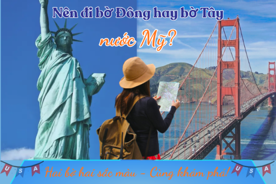 Nên đi bờ Đông hay bờ Tây nước Mỹ? Lựa chọn nào phù hợp cho du khách
