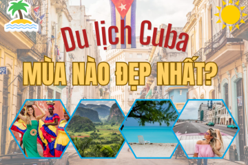Du lịch Cuba mùa nào đẹp? Thời điểm lý tưởng khám phá xứ sở xì gà